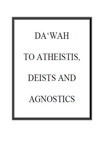 DA'WAH TO ATHEISTIS, DEISTS AND AGNOSTICS